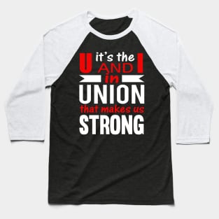 Its the U and I in UNION that makes us STRONG Baseball T-Shirt